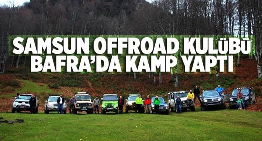 Samsun Offroad Kulübü Bafra’da kamp yaptı