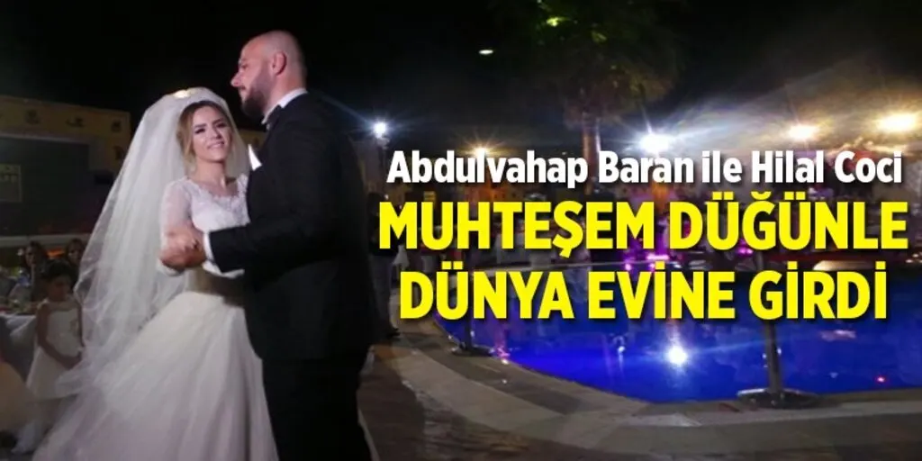 Abdulvahap Baran ile Hilal Coci Muhteşem bir düğünle dünyaevine girdi