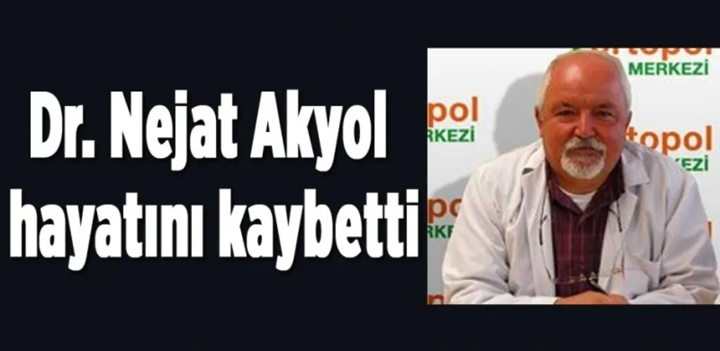 Doktor Nejat Akyol vefat etti