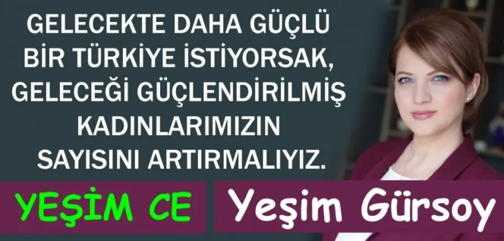Yeşim Gürsoy yazdı: Gelecekte daha güçlü bir Türkiye İstiyorsak...