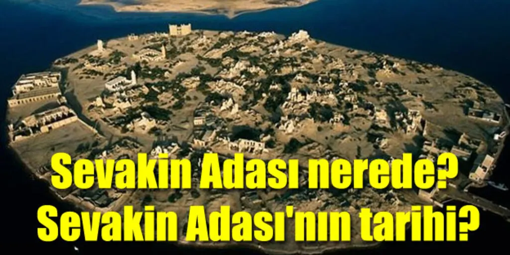 Sevakin Adası, Sevakin Adası nerede? Sevakin Adası'nın tarihi?