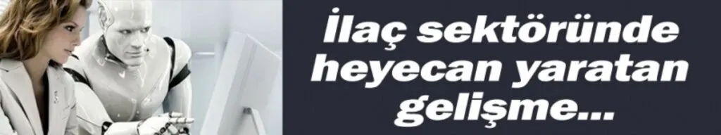Yapay zeka ilaç mı üretecek?