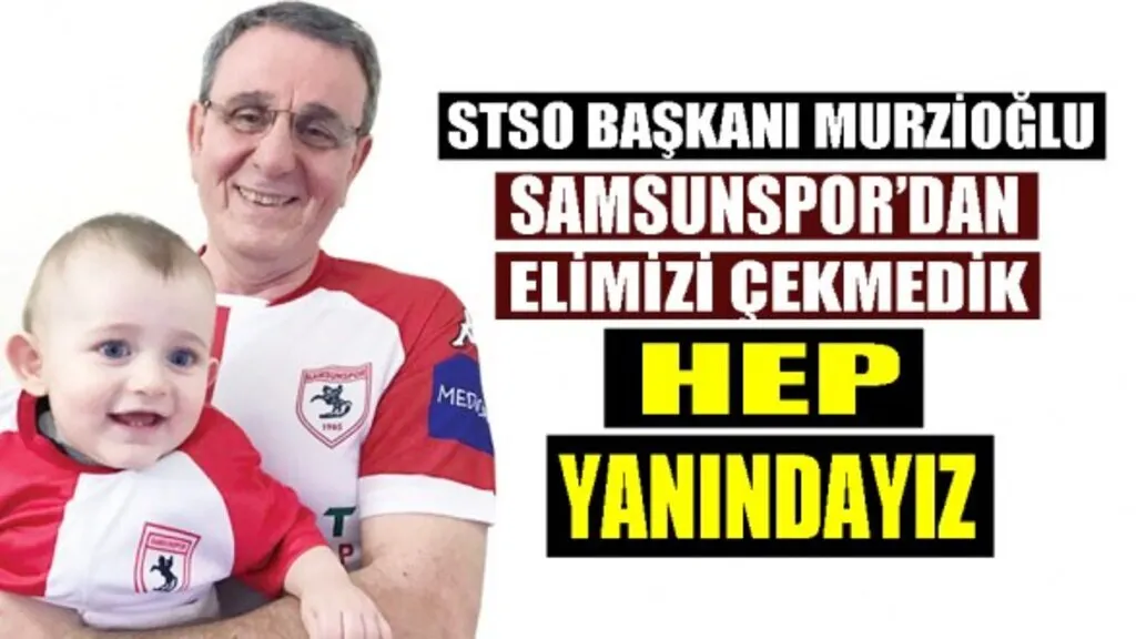 Başkan Murzioğlu: Her zaman Samsunspor'un arkasındayız