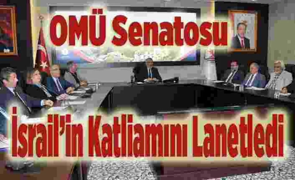 OMÜ Senatosu İsrail’in Katliamını Lanetledi