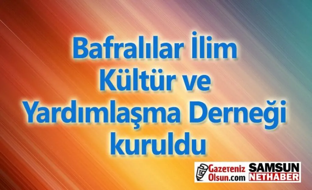 Bafralılar İlim Kültür ve Yardımlaşma Derneği kuruldu