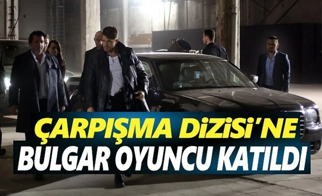Çarpışma’ya  Bulgar oyuncu Ivo Arakov konuk oyuncu olarak katıldı