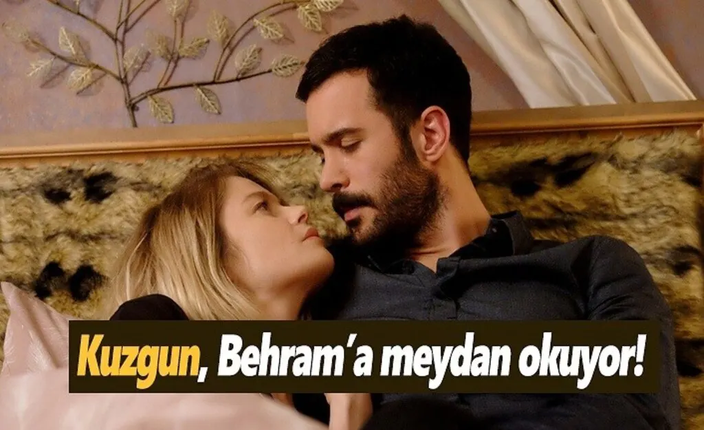 Kuzgun, Behram’a meydan okuyor!