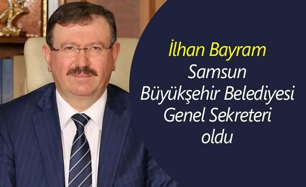 İlhan Bayram Samsun Büyükşehir Belediyesi Genel Sekreteri oldu 