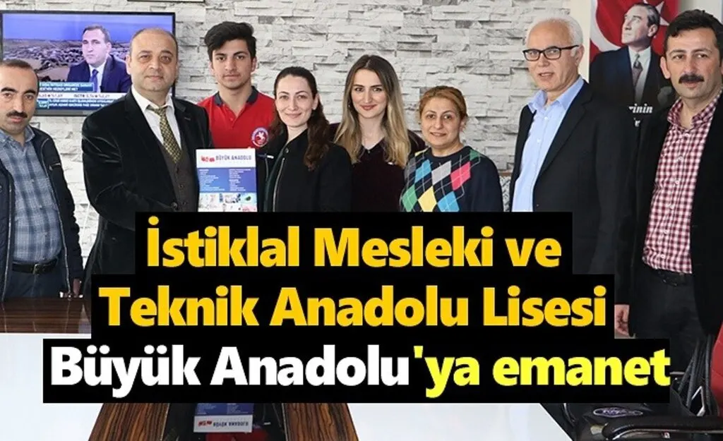 İstiklal Mesleki ve Teknik Anadolu Lisesi Büyük Anadolu'ya emanet