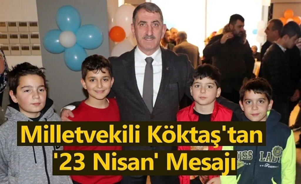 Milletvekili Köktaş'tan '23 Nisan' Mesajı