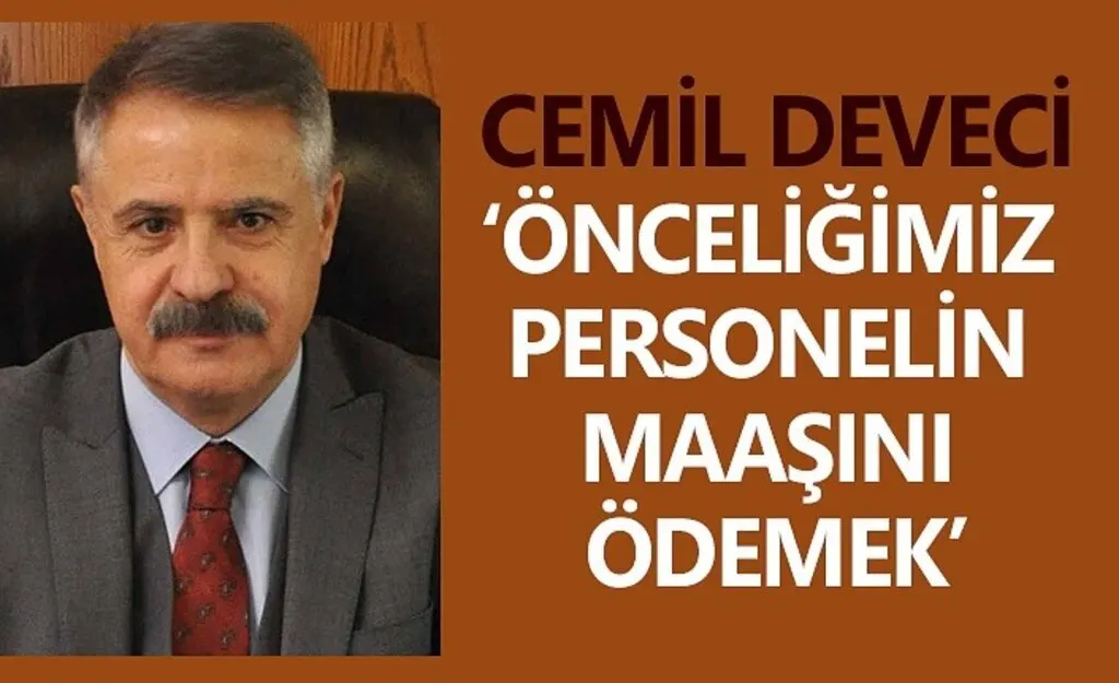 Cemil Deveci: Önce personelin maaşını ödeyeceğim