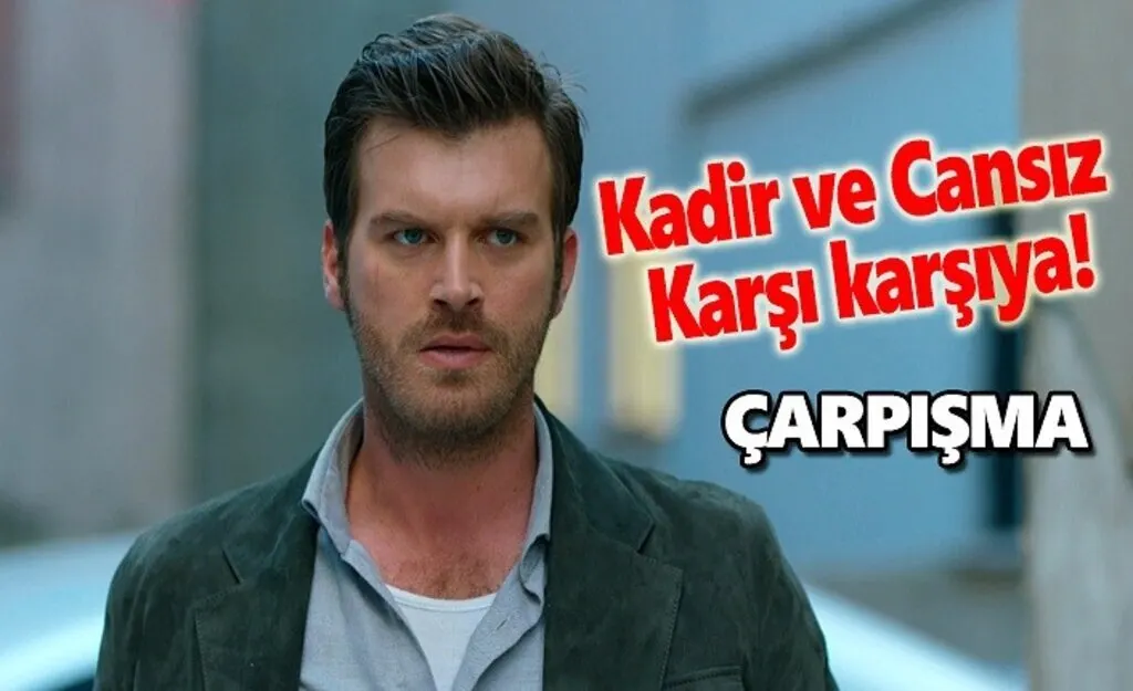 Çarpışma'da Kadir ve Cansız karşı karşıya!