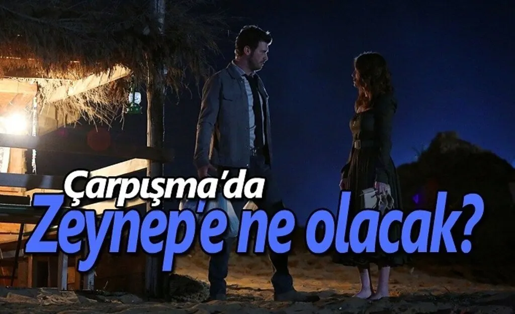 Çarpışma'da Zeynep’e ne olacak?