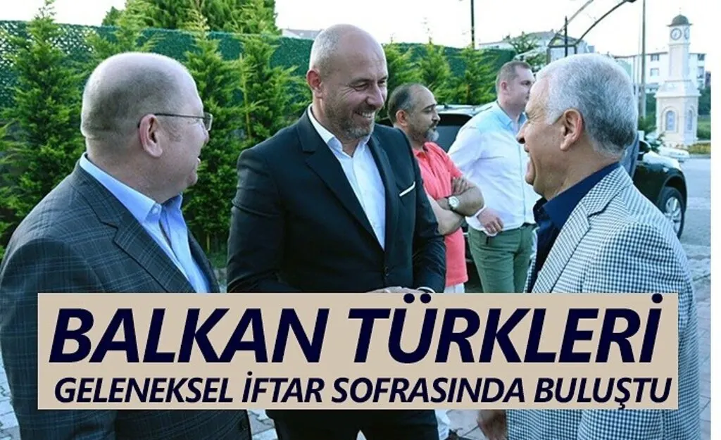 Balkan Türkleri Geleneksel iftarda buluşturdu