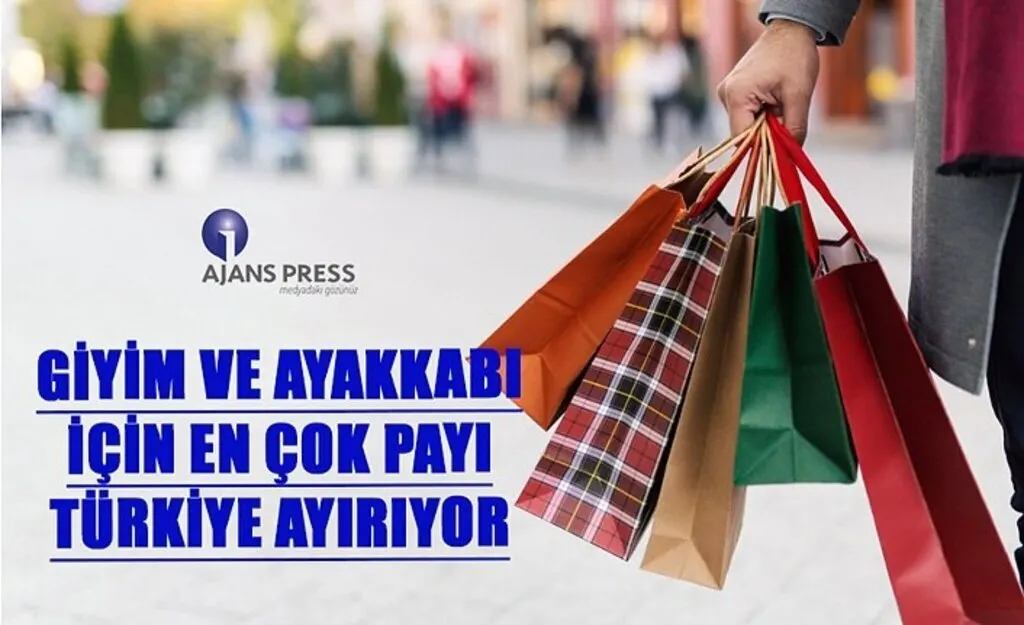 Giyim ve Ayakkabı için en çok payı Türkiye ayırıyor