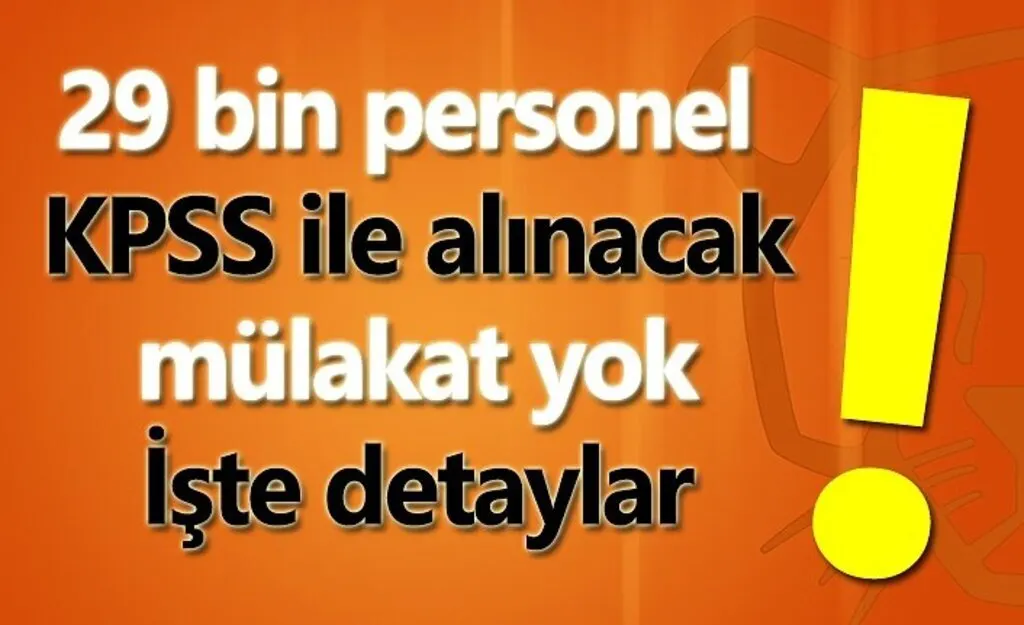 KPSS ile 29 bin personel alınacak mülakat yok! İşte detaylar