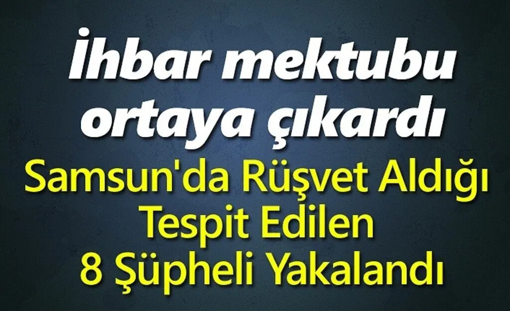 Samsun'da Rüşvet Aldığı Tespit Edilen 8 Şüpheli Yakalandı