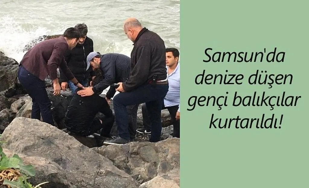 Samsun'da denize düşen gençi balıkçılar kurtarıldı!