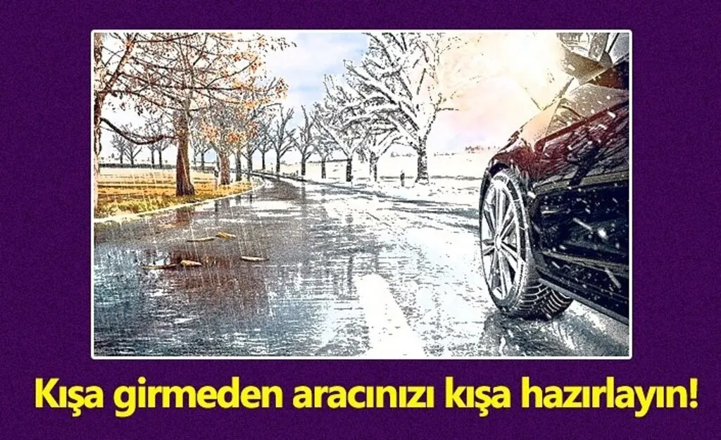Kışa girmeden aracınızı kışa hazırlayın!