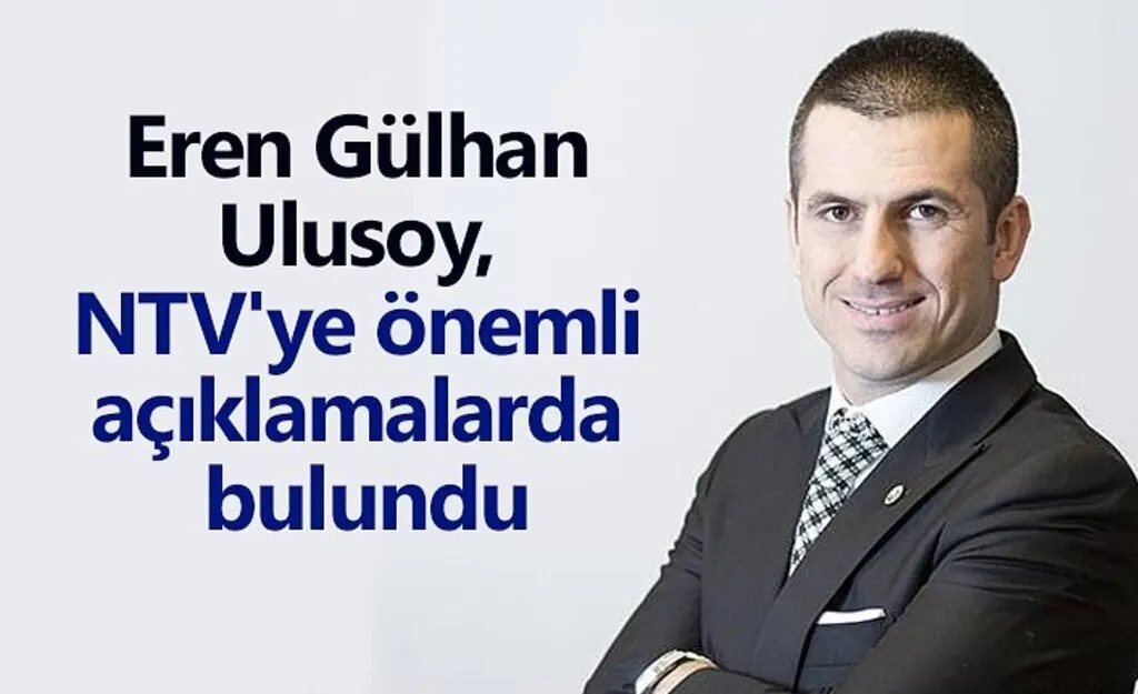 Ulusoy, NTV'ye önemli açıklamalarda bulundu