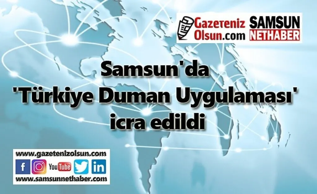Samsun'da 'Türkiye Duman Uygulaması' icra edildi