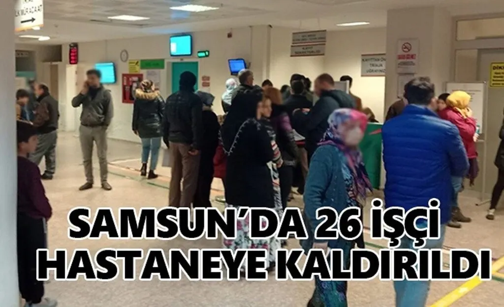 Samsun'da Toplu Zehirlenme, 26 işçi hastaneye kaldırıldı