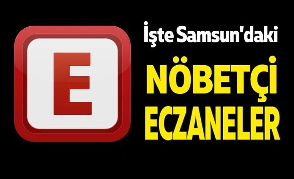 Samsun Nöbetçi Eczaneler 9 Ocak Perşembe Nöbetçi Eczaneler