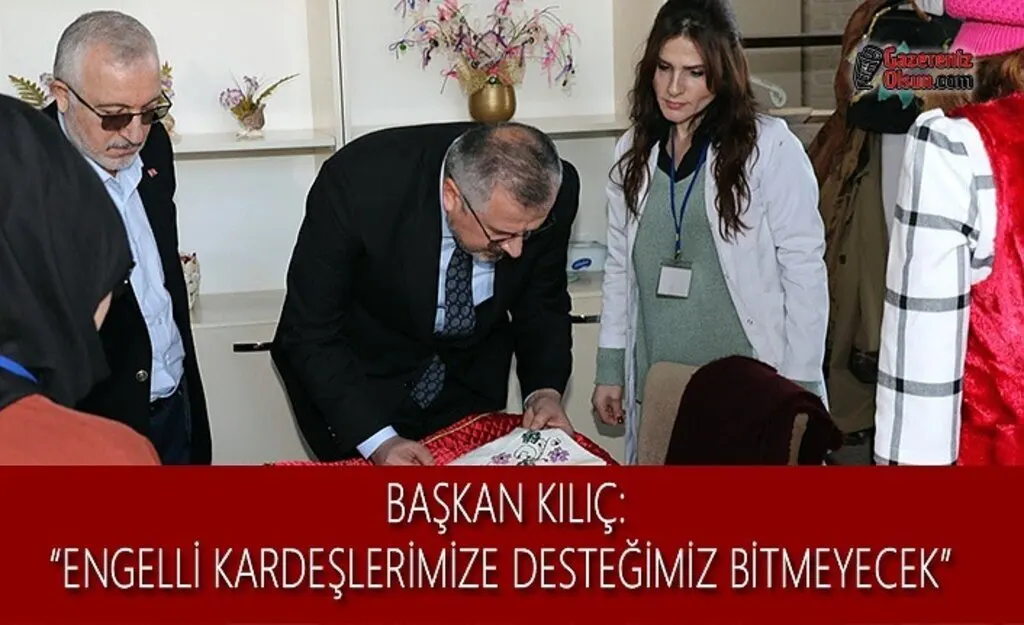 Başkon Kılıç: Engelli Kardeşlerimize Desteğimiz Bitmeyecek
