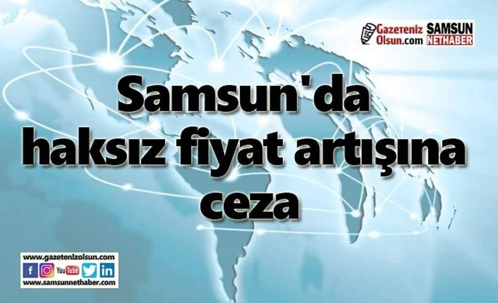 Samsun'da haksız fiyat artışına ceza