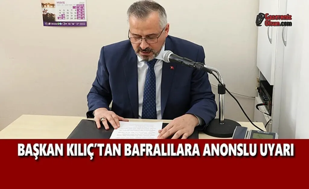 Başkan Kılıç'tan Bafralılara Anonslu Uyarı
