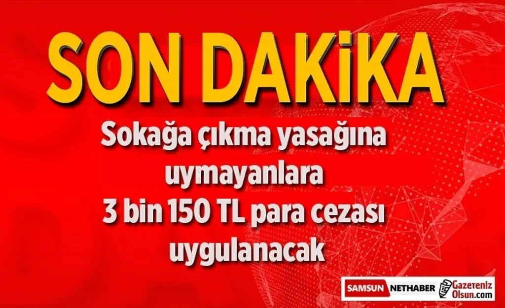Sokağa çıkma yasağına uymayanlara 3 bin 150 TL para cezası uygulanacak