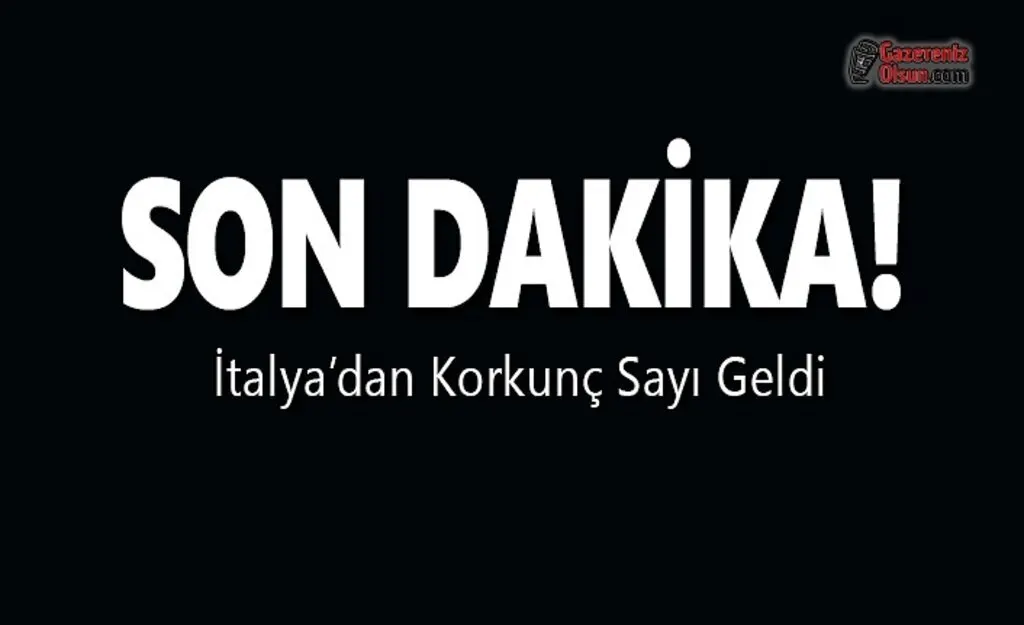 İtalya’dan Korkunç Sayı Geldi