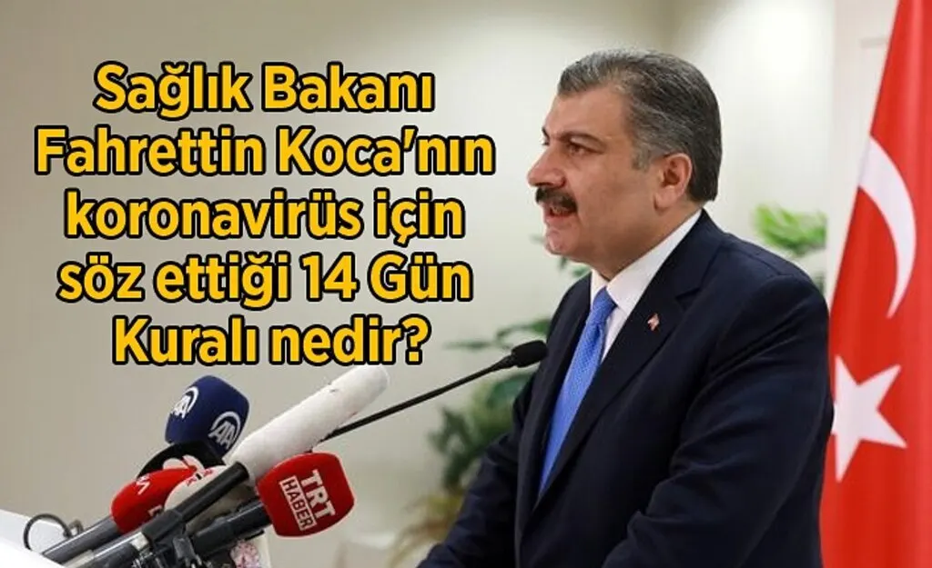 Sağlık Bakanı Fahrettin Koca'nın koronavirüs için söz ettiği 14 Gün Kuralı nedir?