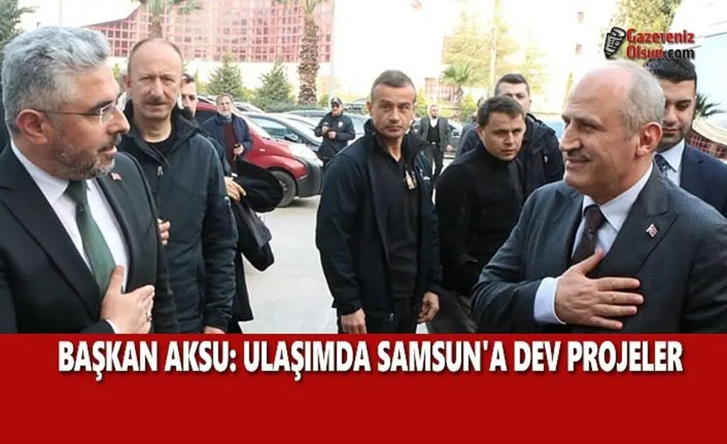 Başkan Aksu: Ulaşımda Samsun'a Dev Projeler