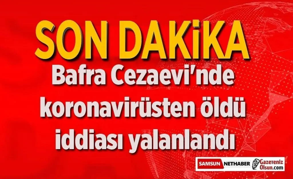Bafra Cezaevi'nde koronavirüsten öldü iddiası yalanlandı - Bafra Haberleri