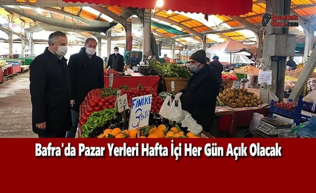 Bafra'da Pazar Yerleri Hafta İçi Her Gün Açık Olacak