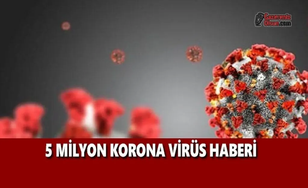5 Milyon Korona Virüs Haberi