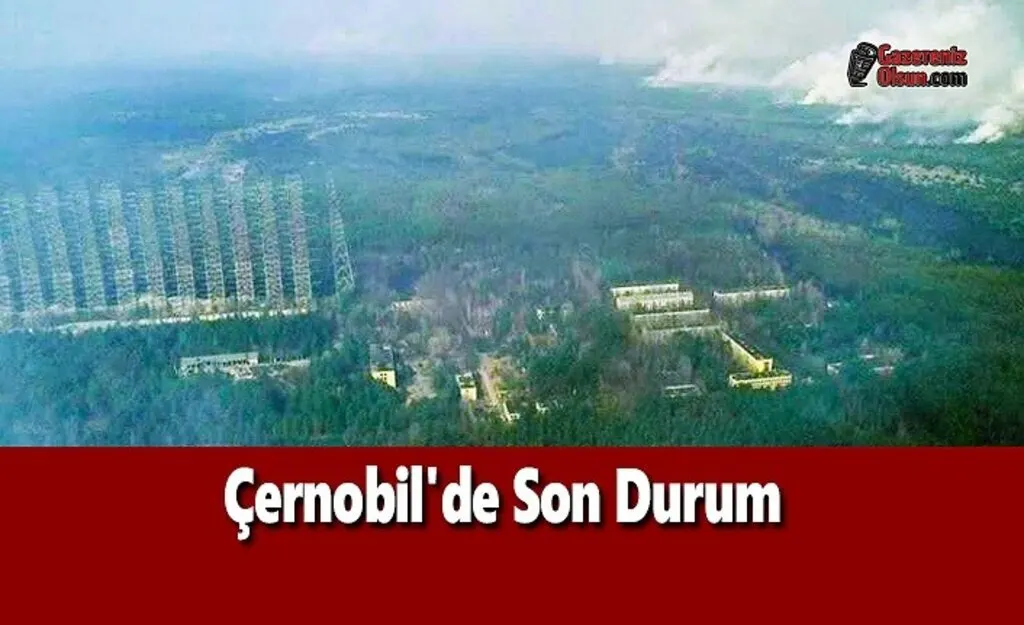 Çernobil'de Son Durum
