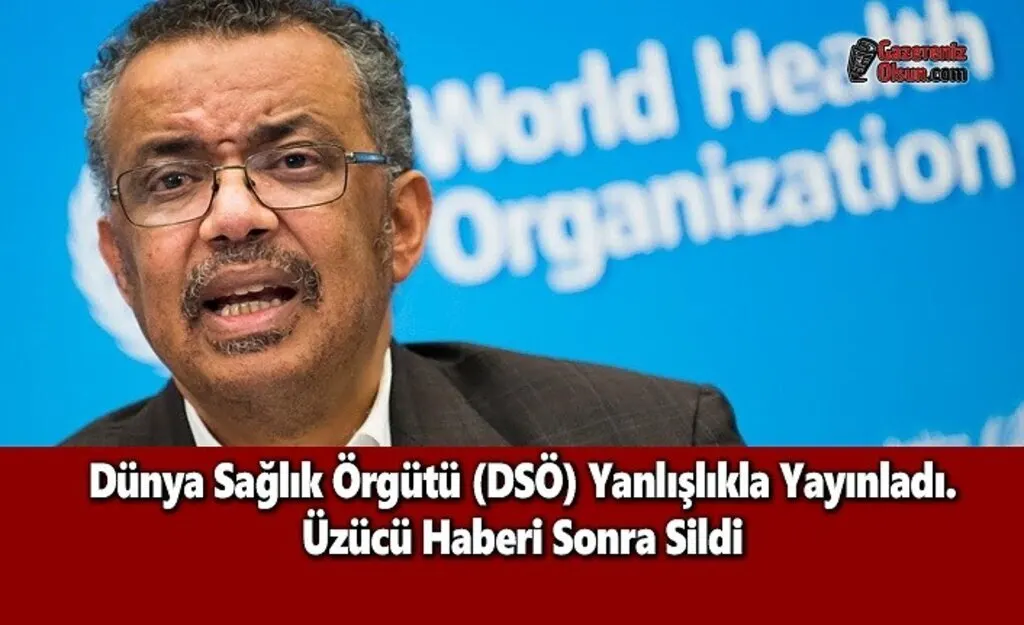 Dünya Sağlık Örgütü (DSÖ) Yanlışlıkla Yayınladı. Üzücü Haberi Sonra Sildi