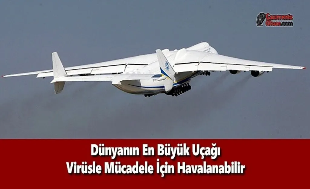 Dünyanın En Büyük Uçağı Virüsle Mücadele İçin Havalanabilir