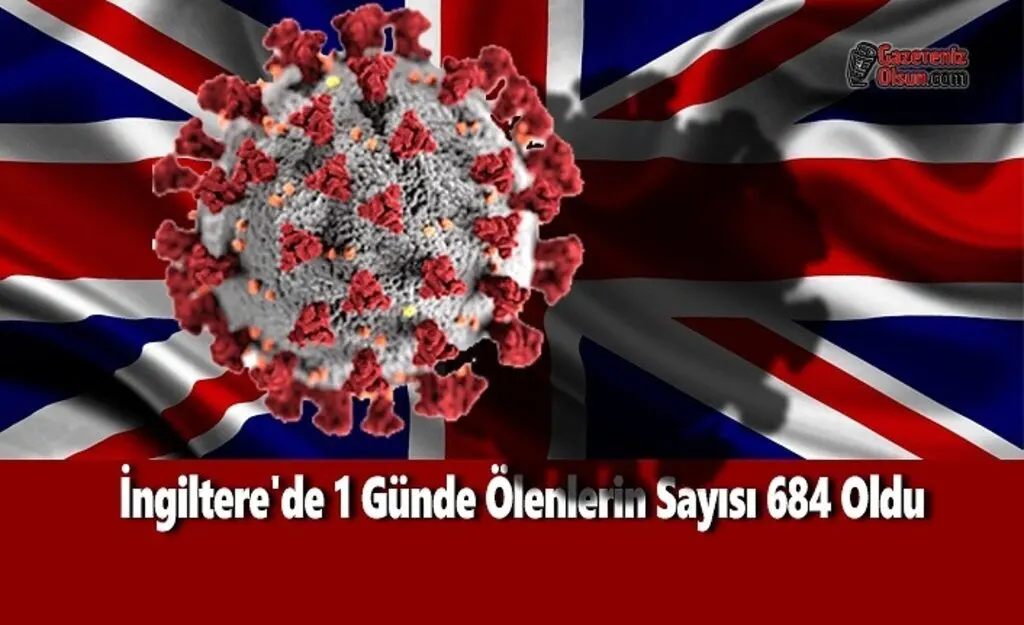 İngiltere'de 1 Günde Ölenlerin Sayısı 684 Oldu