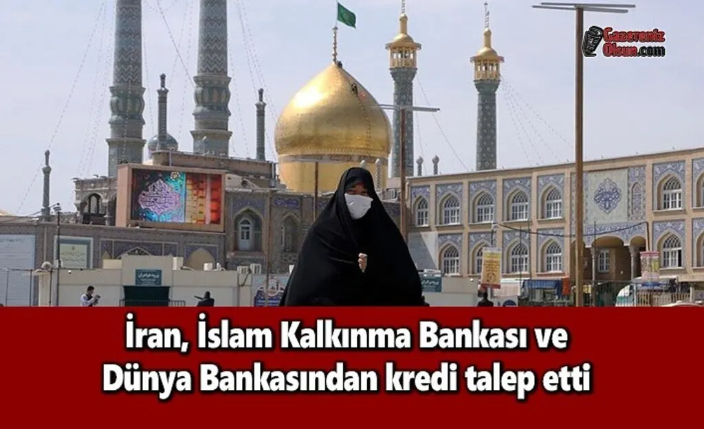 İran, İslam Kalkınma Bankası ve Dünya Bankasından kredi talep etti