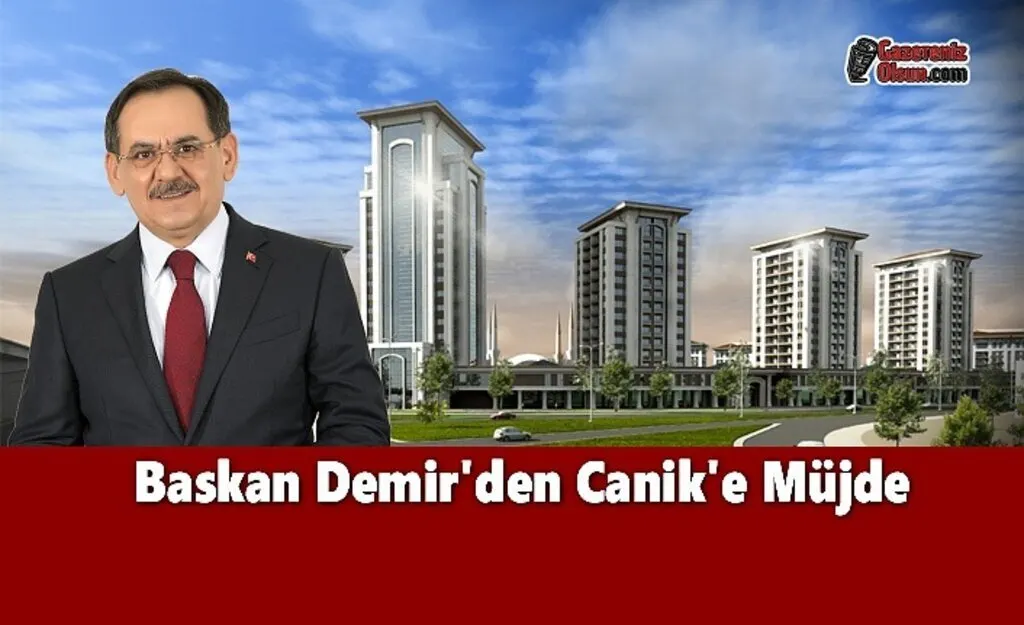 Baskan Demir'den Canik'e Müjde