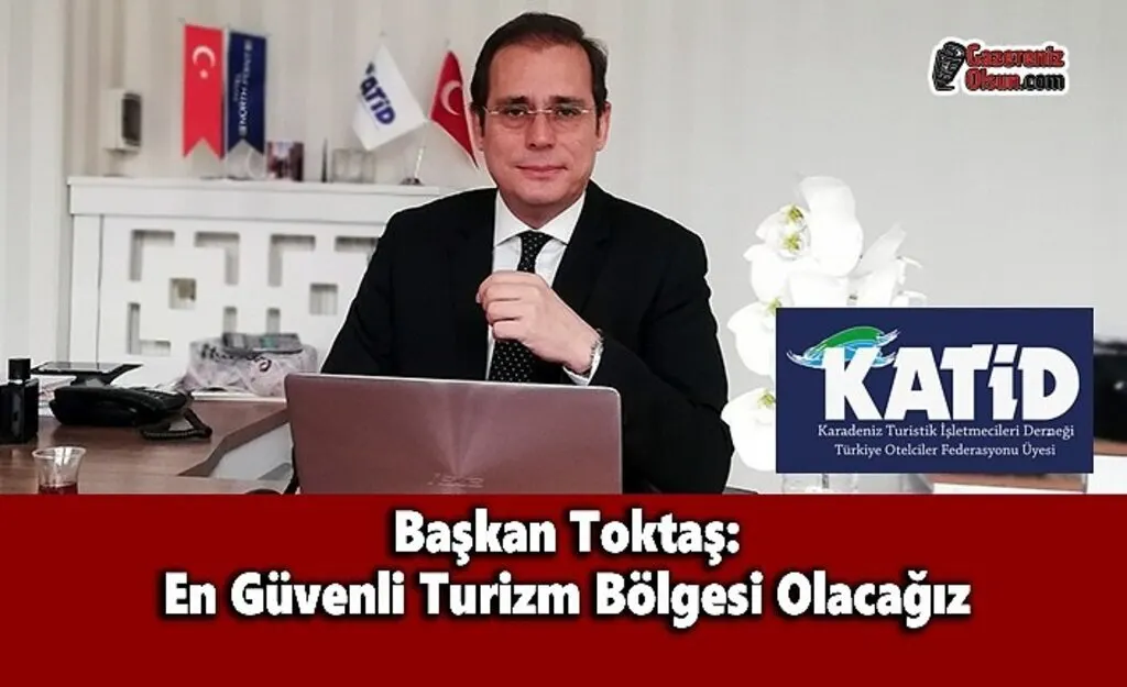 Başkan Toktaş: En Güvenli Turizm Bölgesi Olacağız