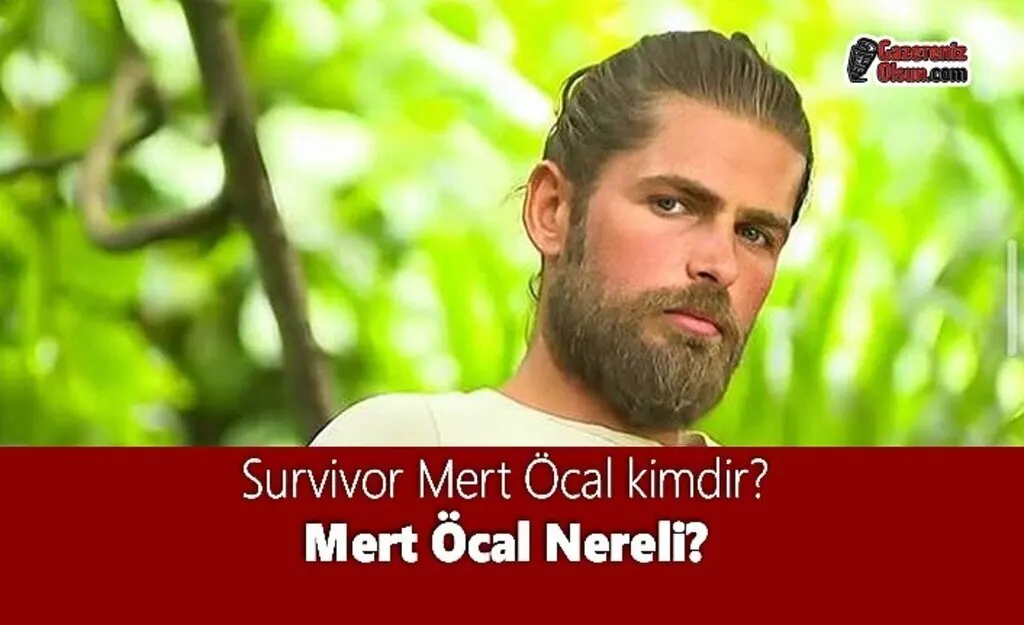 Survivor Mert Öcal kimdir? Mert Öcal Nereli?