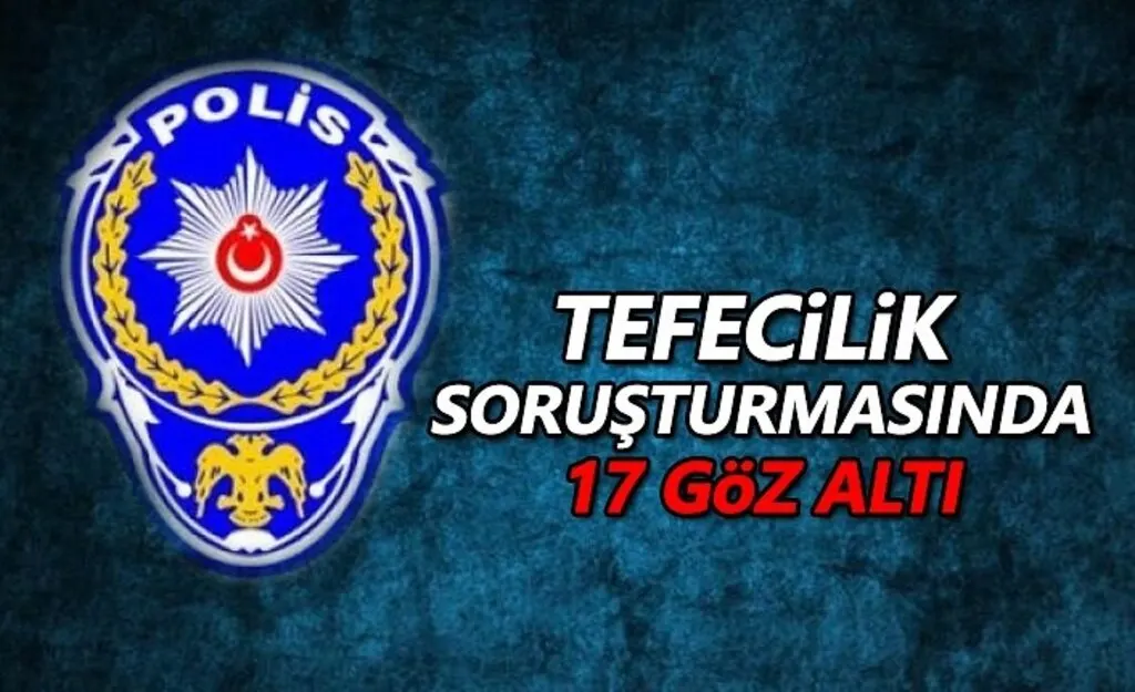 Tefecilik Soruşturması Kapsamında 17 Şüpheli Şahıs Yakalandı
