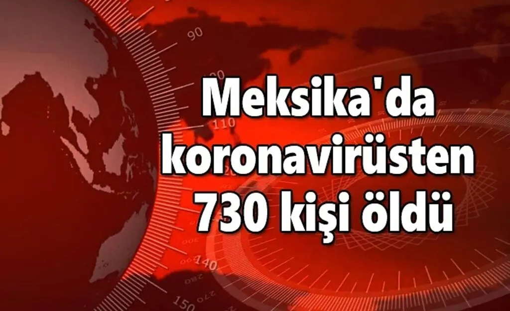 Meksika'da koronavirüsten 730 kişi öldü