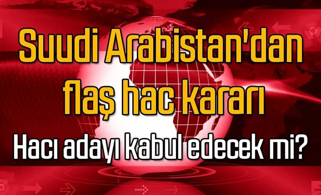 Suudi Arabistan hacı adayı kabul edecek mi?