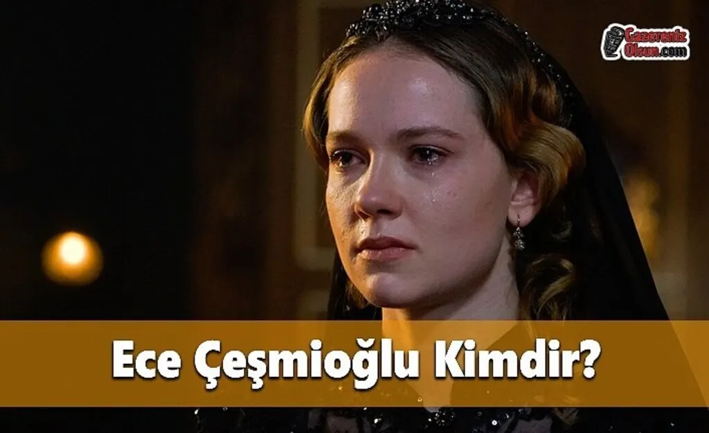 Ece Çeşmioğlu Kimdir Ece Çeşmioğlu Kaç Yaşında Ece Çeşmioğlu Hangi Dizilerde Oynadı ?