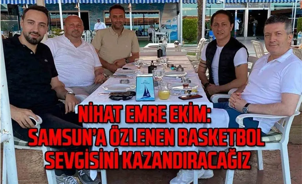 Nihat Emre Ekim : Samsun’a özlenen basketbol sevgisini kazandıracağız